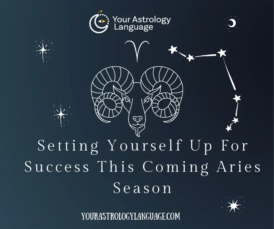 Setting Yourself Up For Success This Aries Season - Your Astrology Language